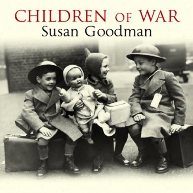 Children Of War: The Second World War Through The Eyes Of A Generation (unabridged)