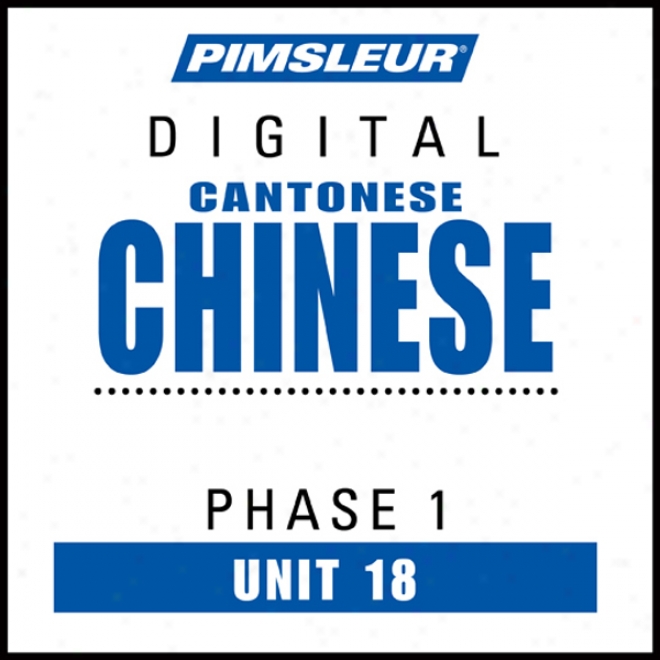 Chinese (can) Phase 1, Unit 18: Be informed To Speak And Understand Cantonese Chines With Pimzleur Language Programs