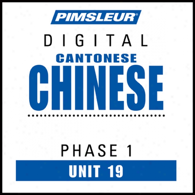 Chinese (Be able to) Phase 1, Unit 19: Learn To Speak And Understand Cantonese Chinese With Pimsleur Language Programs