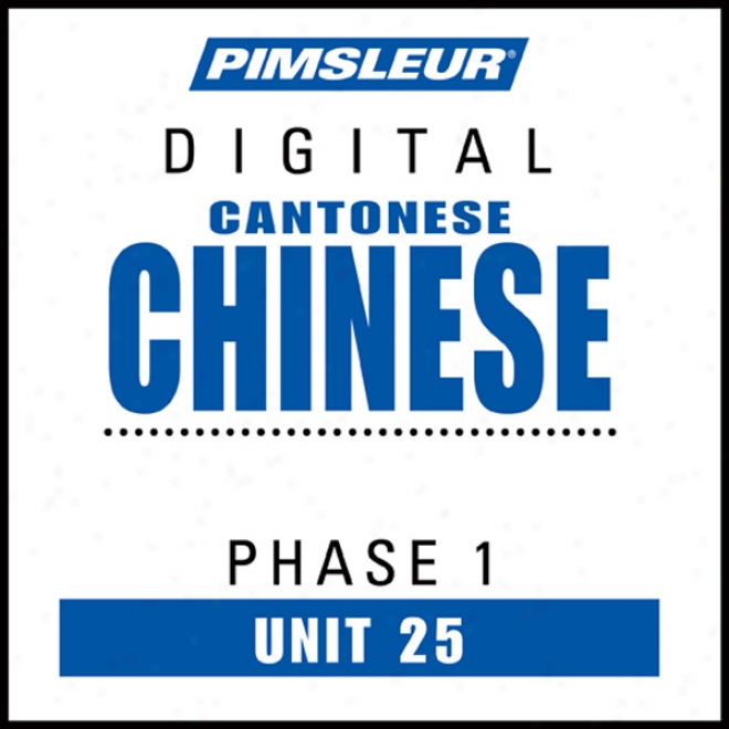 Chinese (can) Phase 1, Unit 25: Learn To Speak And Apprehend Cantonese Chinese With Pimsleur Language Programs