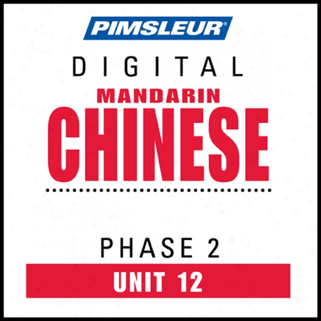 Chinese (Person) Phase 2, Unit 12: Learn To Speak And Understand Mandarin Chinese With Pimsleur Language Programs