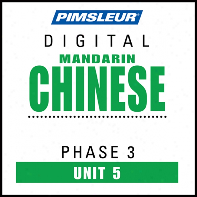 Chinese (man) Phase 3, Unit 05: Learn To Speak And Understand Mandarin Chinese With Pimsleur Language Programs