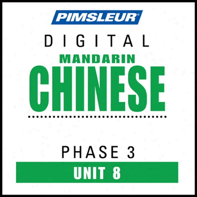 Chinese (man) Phase 3, Unit 08: Learn To Speak And Understand Mandarin Chinese With Pimsleur Language Programs