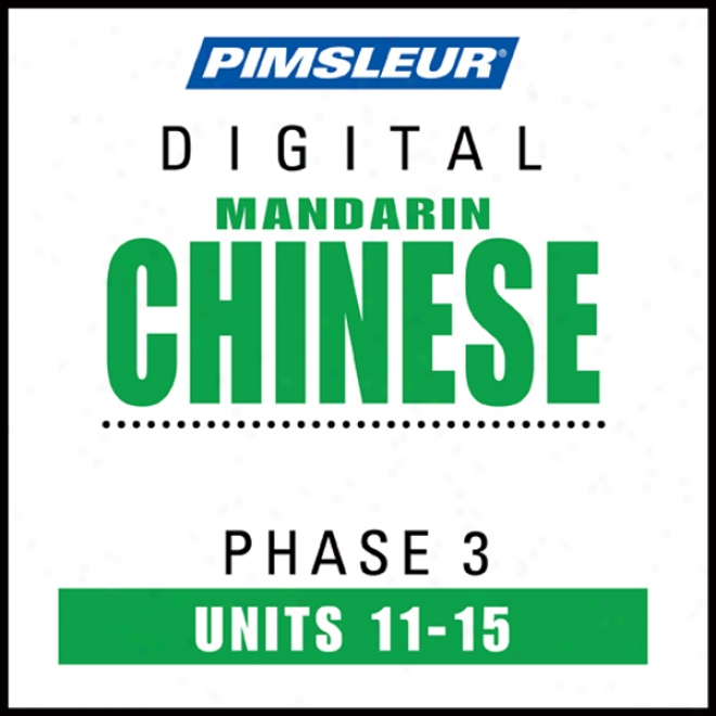 Chinese (man) Phase 3, Unit 11-15: Learn To Speak And Understand Mandarin Chinese With Pimsleur Language Programs
