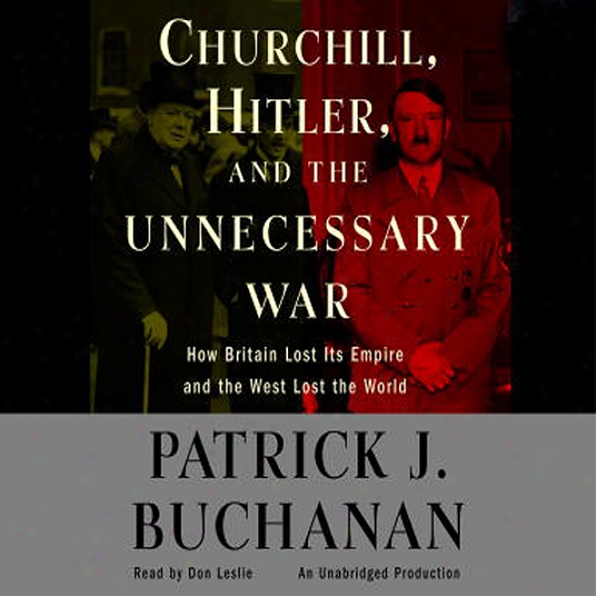 Churchill, Hitler, And 'the Unnecessary War' (unabridged)