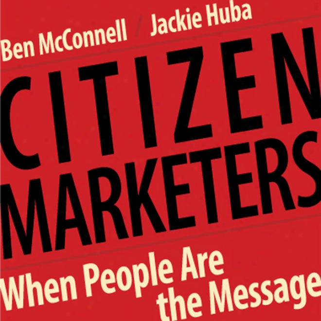 Citizen Marketers: When People Are The Message (unabridged)