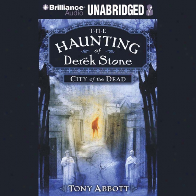 City Of The Dead: The Haunting Of Derek Stone, Book 1 (unabridged)