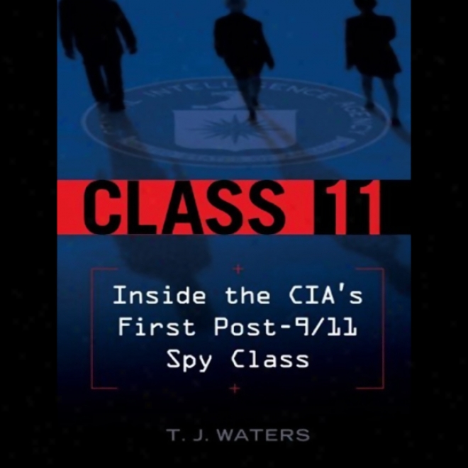 Class 11: Inside The Cia's Firsr Post-9/11 Spy Class (unabridged)