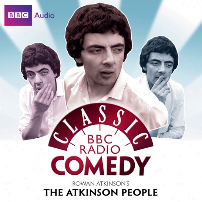 Classic Bbc Radio Comedy: Rowan Atkinson's The Atkinson People