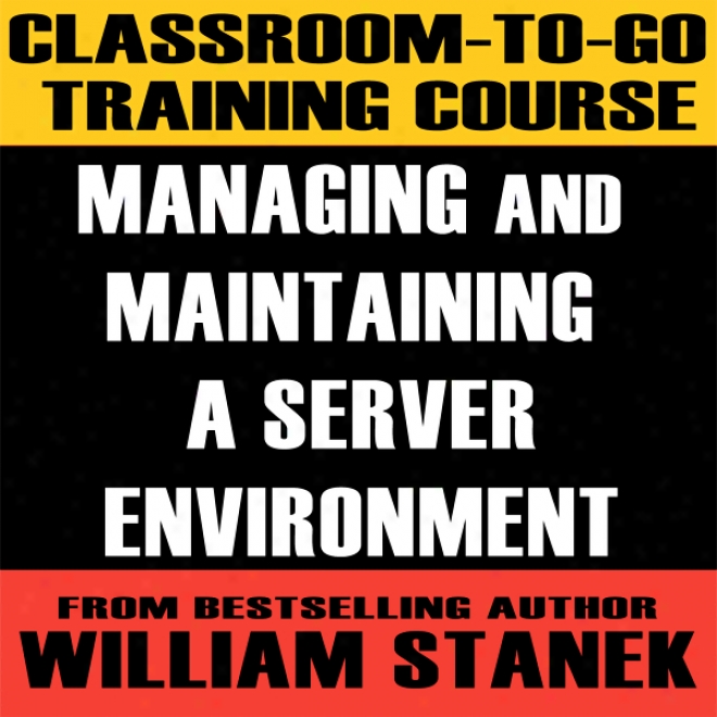 Classroom-to-go Training Course For Managing And Maintaining A Server Enviironment