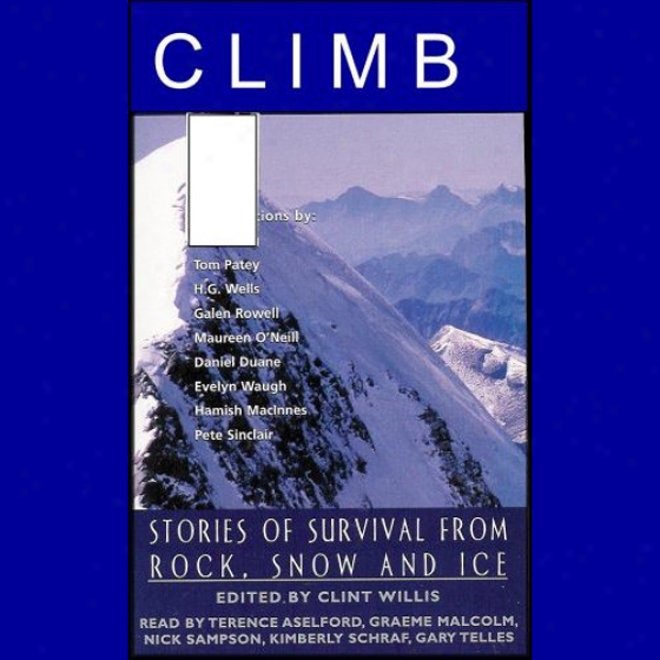 Climb: Stories Of Survival From Rock, Snow And Ice (unabridged Selections)