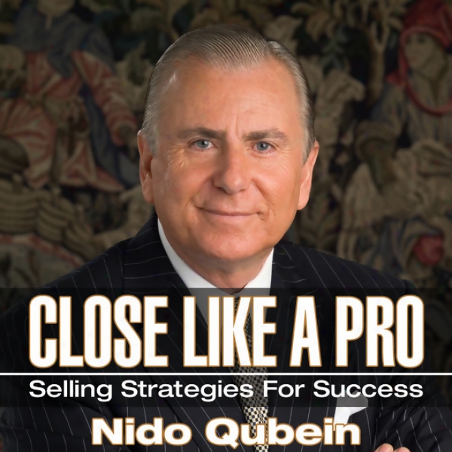 Close Like A Pro: Selling Strategies During Success