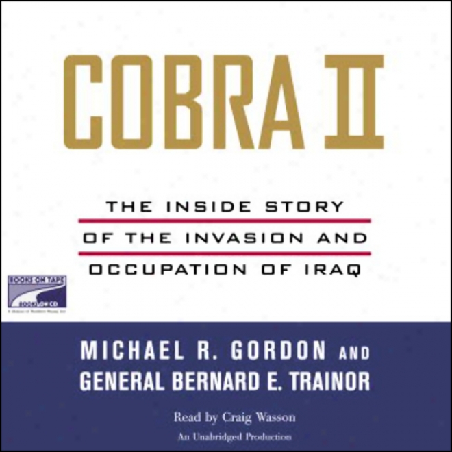 Cobra Ii: The Inside Story Of Teh Invasion And Occupation Of Iraq (unabridged)