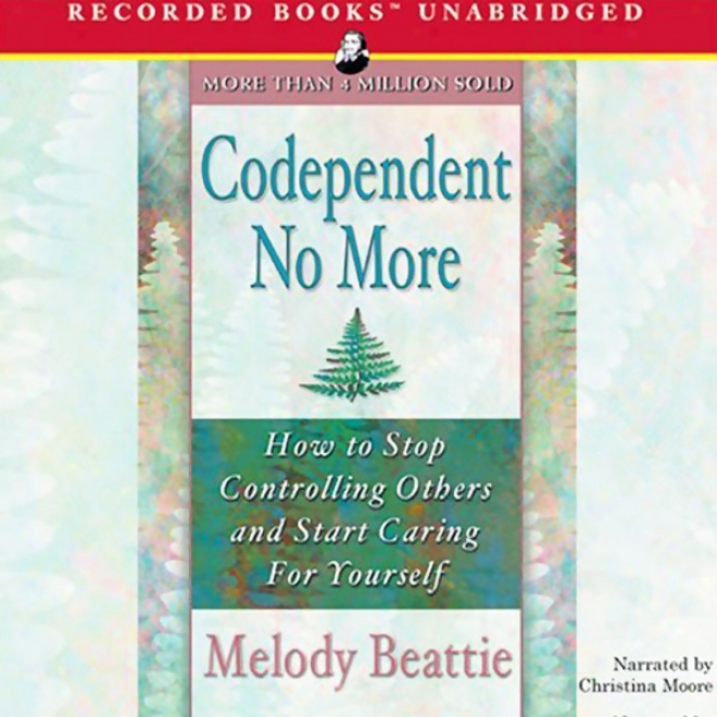 Codependent No More: How To Stop Controlling Others And Start Caring For Yourself (unabridged)