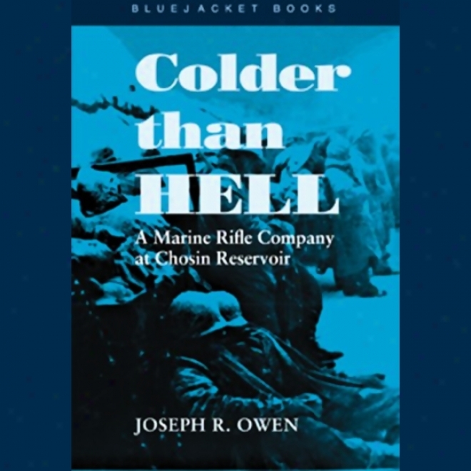 Colder Than Hell: A Marine Rofle Company At Chosin Reservoir (unabridged)