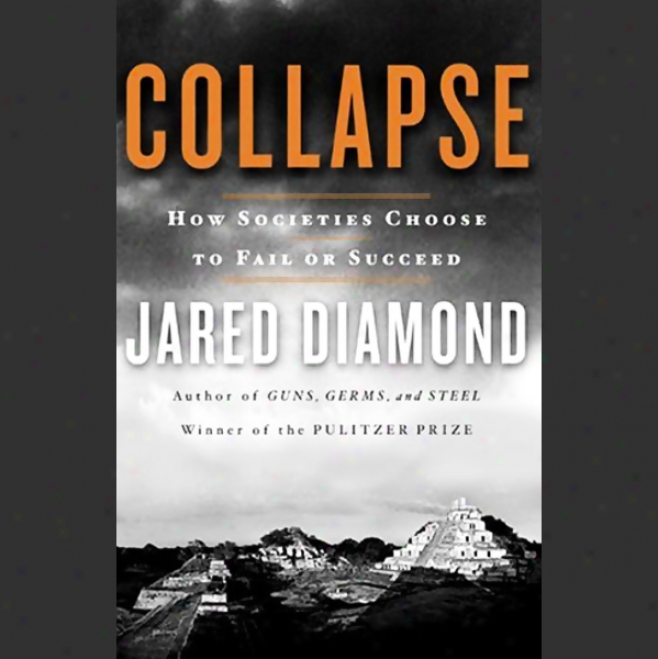 Collapse: How Societies Choose To Fail Or Succeed