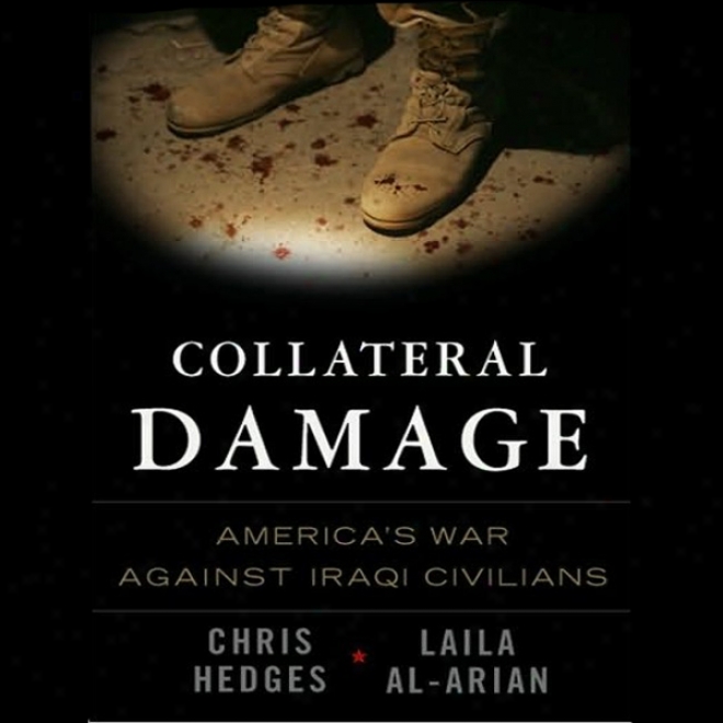 Collateral Damage: America's War Against Irasi Civilians (unabridged)