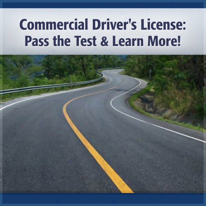 Commercial Driver's License: Pas The Discriminative characteristic & Learn More! (unabridged)