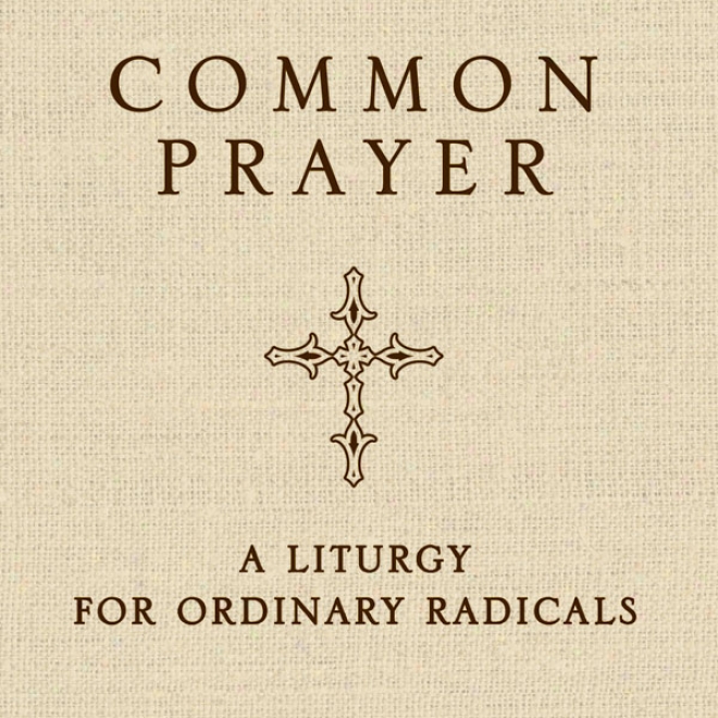 Common Supplication: A Liturgy For Ordinary Radicals (nabridged)