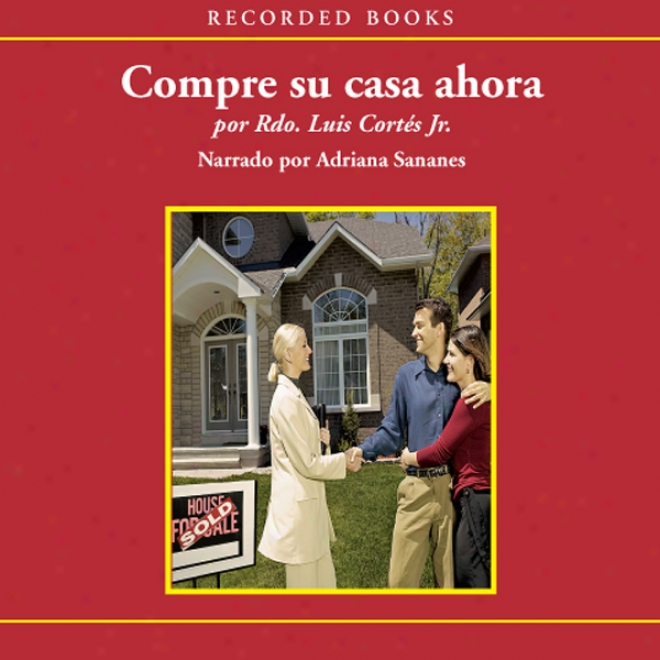 Compre Su Casa Ahora [buy Your House Now (texto Completo)] (unabridged)