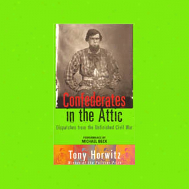 Confederates In The Attic: Dispatches From The Incomplete Municipal War