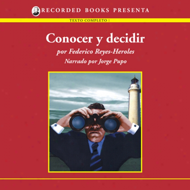 Conocer Y Decidir [notice And Decide (texto Completo)] (unabridged)