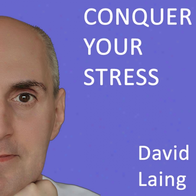 Gain by effort Your Stress With David Laing