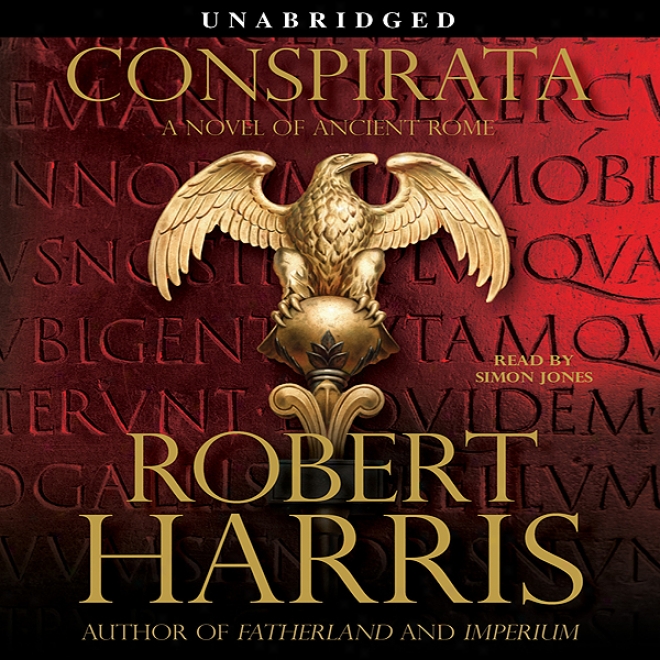 Conspirat: A Novel Of Ancient Rome (unabridged)