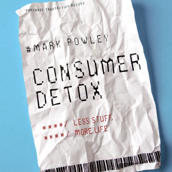 Consumer Detox: Less Stuff, More Life (hnabridged)