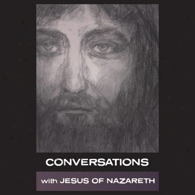 Conversations With Jesus Of Nazareth (unabridged)