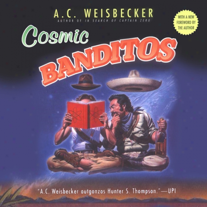 Cosmic Banditos: A Contrabandista's Quest For The Meaning Of Life (unabridged)