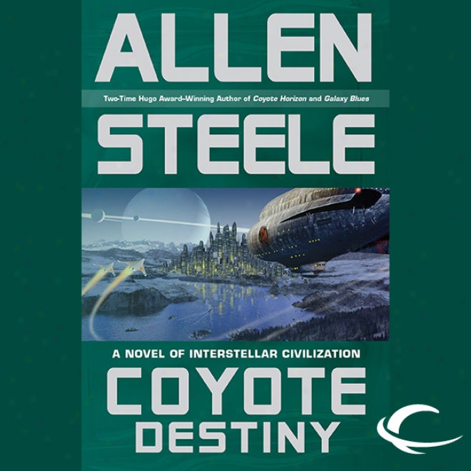 Coyote Destiny: A Novel Of Interstellar Civilization (unabridged)