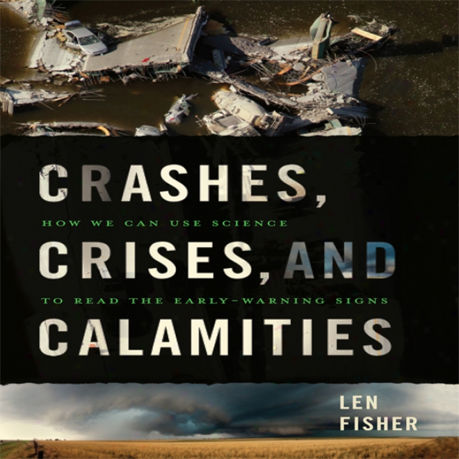 Crashes, Crises, And Calamities: How We Can Us Science To Read The Early-warning Signs (unabridged)