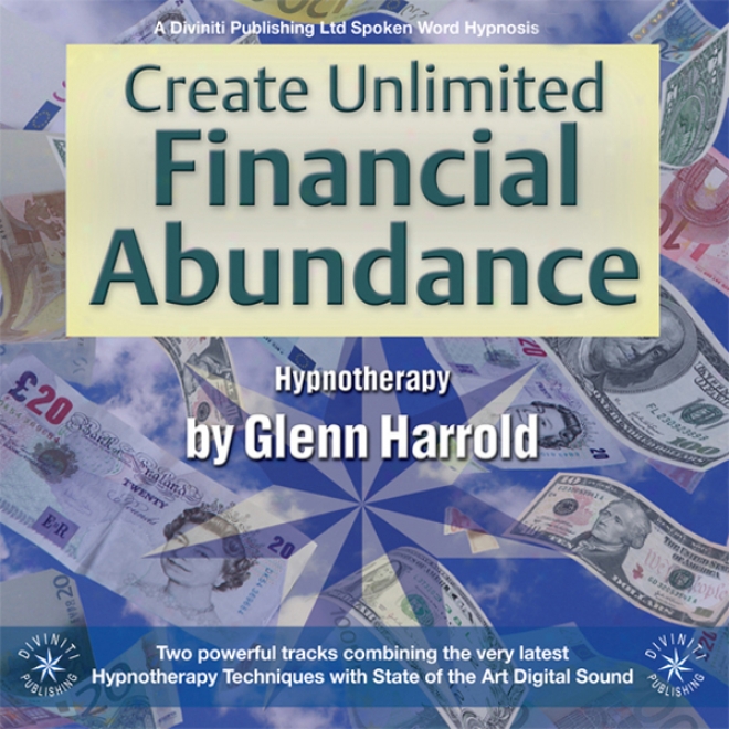 Create Unlimited Financial Abundance For Yourself