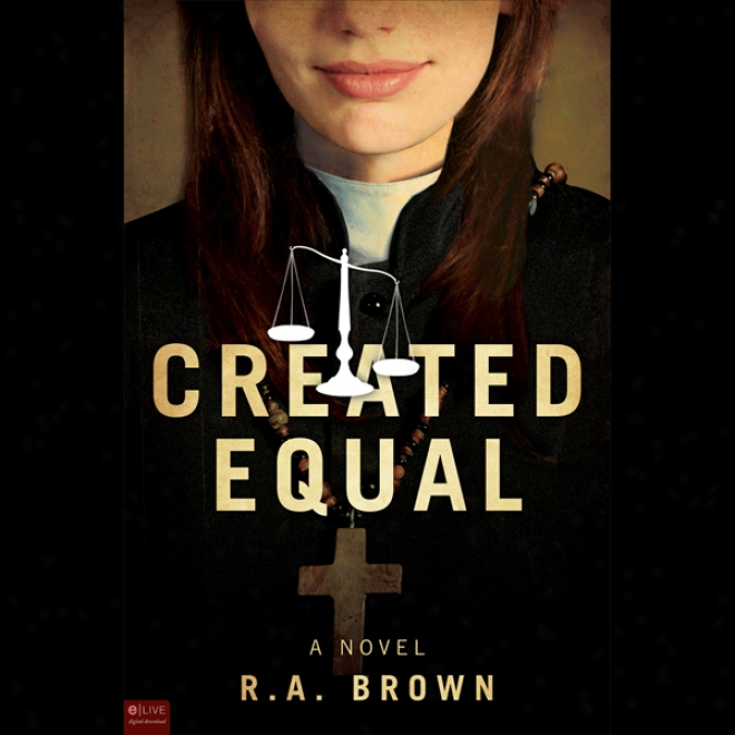 Created Equal: A Novel (unabridged)