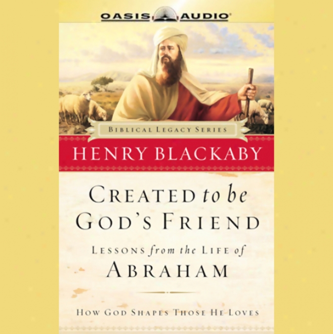 Created To Be God's Friend: Lessons From The Life Of Abraham (unabridged)