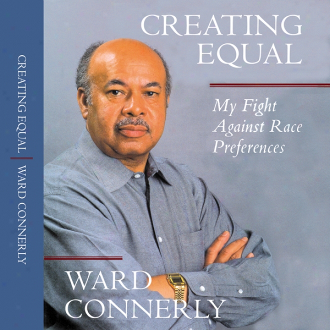 Creating Equal: My Fight Aggainst Race Preferences (unabridged)