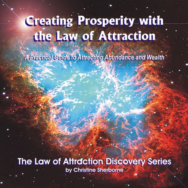 Creating Prosperity With The Law Of Attraction: A Guide To Attracting Abundance And Wealth (unabridged)