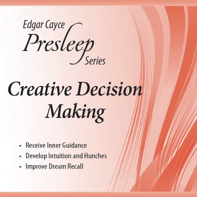 Creative Decision Making: Edgar Cayce Presleep Series (unabridged)