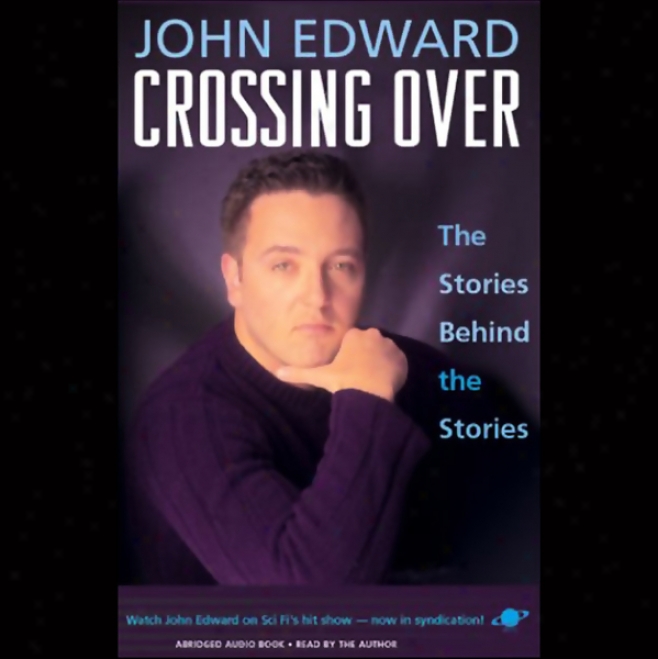 Crossing Over: The Stories Behind The Stories