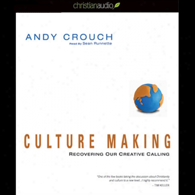 Culture Making: Recovering Our Creative Calling (unabridged)