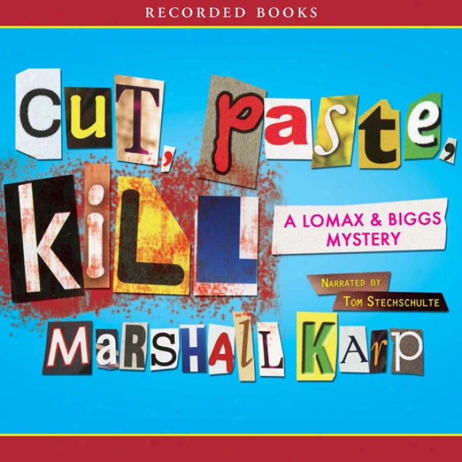 Cut, Paste, Kill: A Lomax And Biggs Mystery (unabridged)