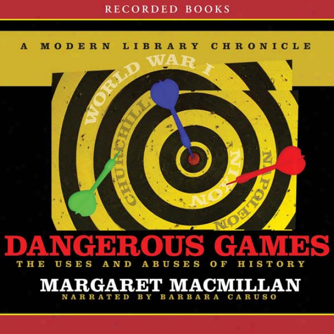 Dangerous Games: The Uses And Abuses Of History (unabridged)