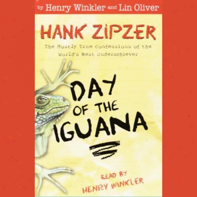 Day Of The Iguana: Hank Zipzer, The Mostly True Confessions Of The World's Best Underachiever (uhabridged)