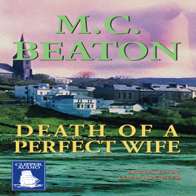 Death Of A Perfect Wife: A Hamish Macbeth Mystery (unabridged)