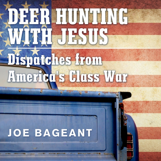 Deer Hunting With Jesus: Dispatches From America's Class War (unabridged)