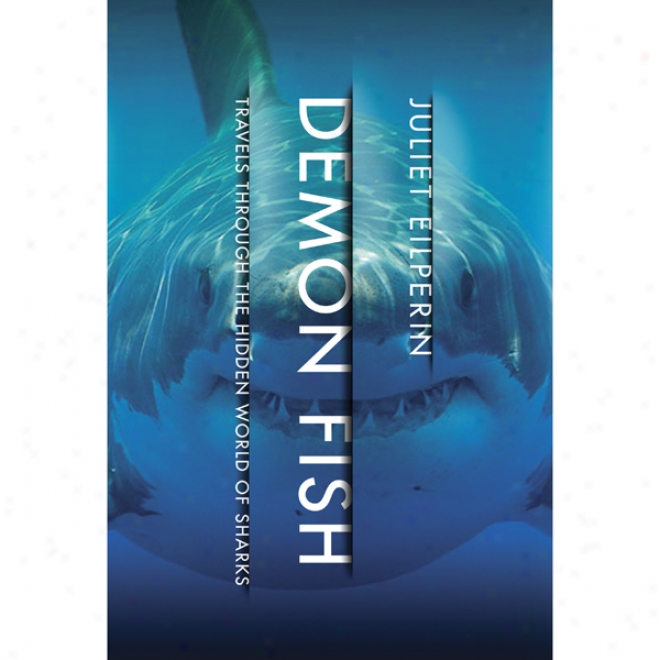 Demon Fish: Travels Through The Hidden World Of Sharks (unabridged)