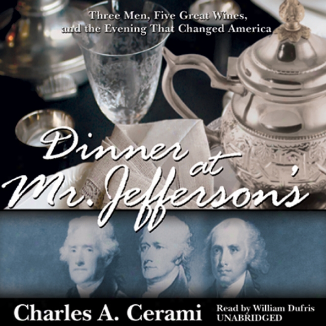 Dinner At Mr. Jefferson's: Three Men, Five Wines And The Evening That Changed Americs (unabridged)