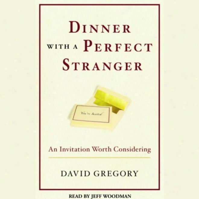 DinnerW ith A Perfect Stranger: An Invitation Worth Consudering (unabridged)