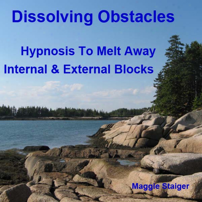 Dissolving Obstacles: Hypnosis To Melt Aay Internal And External Blocks